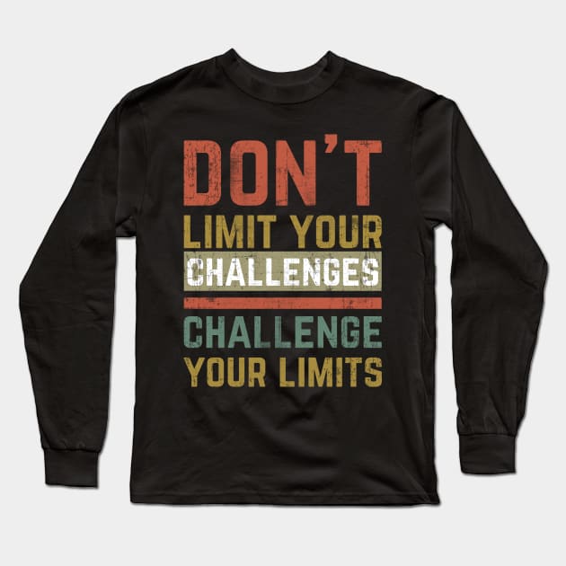 Don't Limit Your Challenges, Challenge Your Limits Long Sleeve T-Shirt by Mr_tee